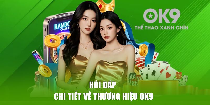Hỏi đáp chi tiết về thương hiệu OK9
