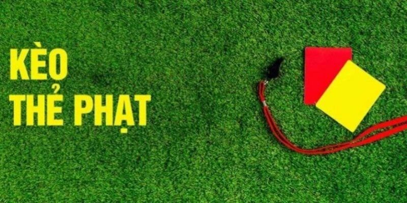 Một số kèo cược thẻ phạt áp dụng cho newbie