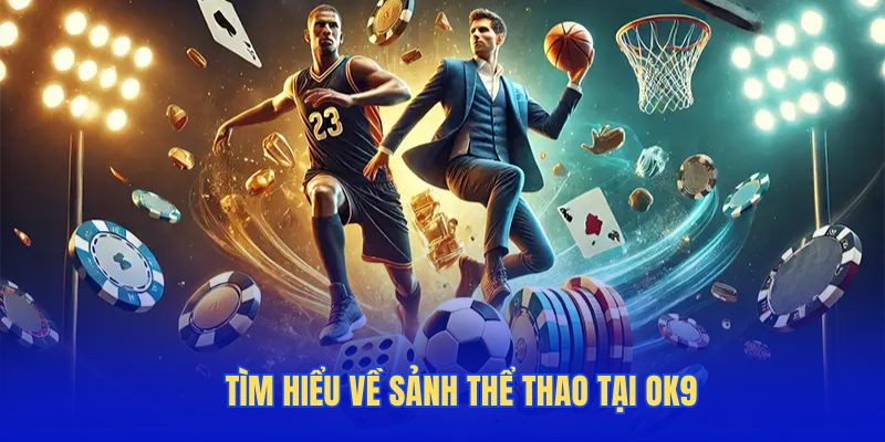 Tìm hiểu về sảnh thể thao tại OK9